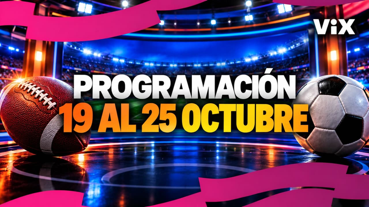 ¿Qué partidos pasarán del 19 al 25 de octubre por ViX? Checa la programación