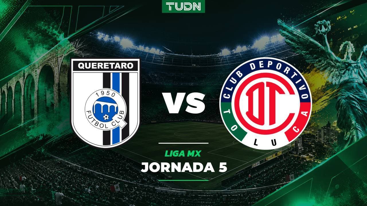 A qué hora y dónde ver el Querétaro vs. Toluca de la Jornada 5 de Liga MX