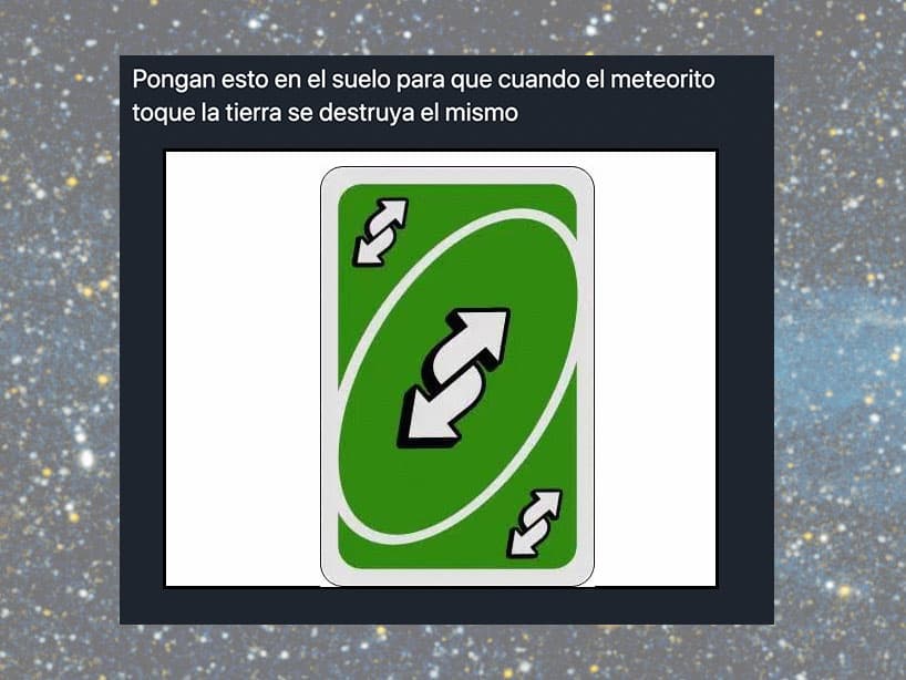 Y si nunguno de los trucos anteriores funcionó, seguramente este fue el que logró que el meteorito se echara para atrás en el útlimo minuto.