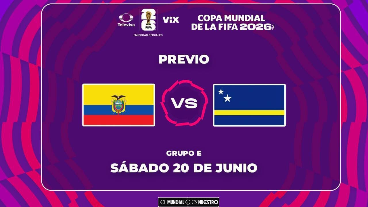 A qué hora y dónde ver el Ecuador vs. Curazao del Mundial 2026