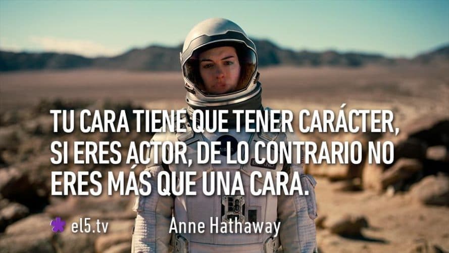 Tu cara tiene que tener carácter si eres actor, de lo contrario no eres más que una cara.