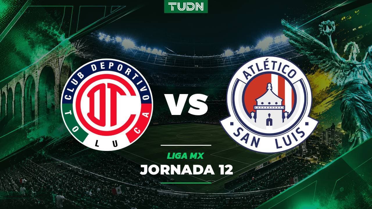 A qué hora y dónde ver el Toluca vs. Atlético de San Luis de la Jornada 12