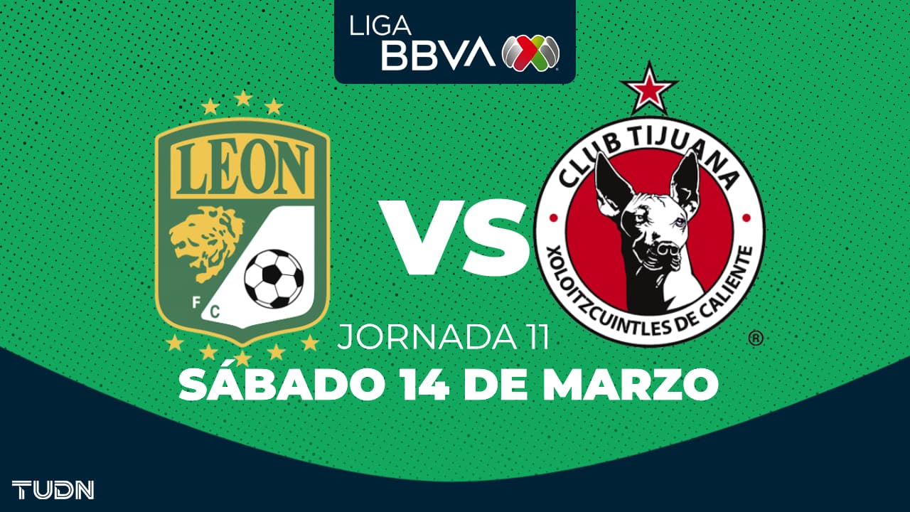Horario y dónde ver el León vs. Tijuana de la Jornada 11 del Clausura 2026