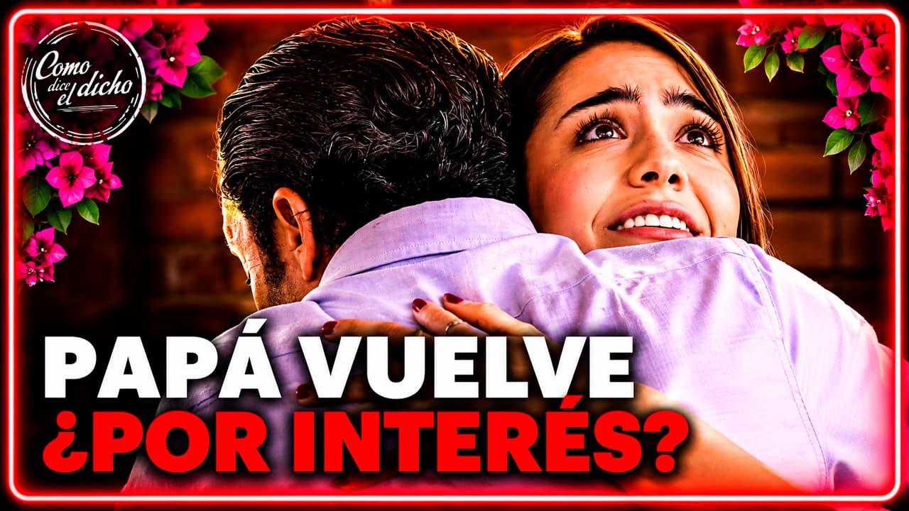 Sofía cree que recuperó a su papá sin sospechar que solo regresó por su dinero