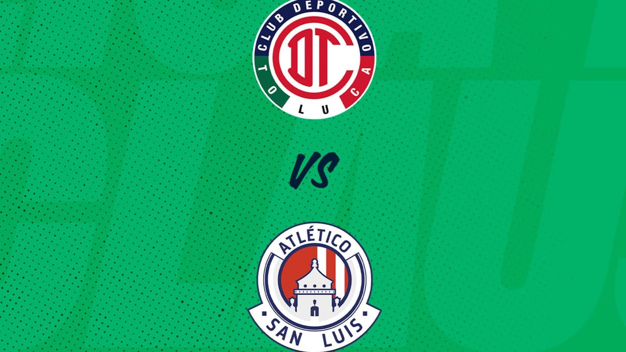 Toluca vs. San Luis: Ve AQUÍ en vivo el partido de la Jornada 14