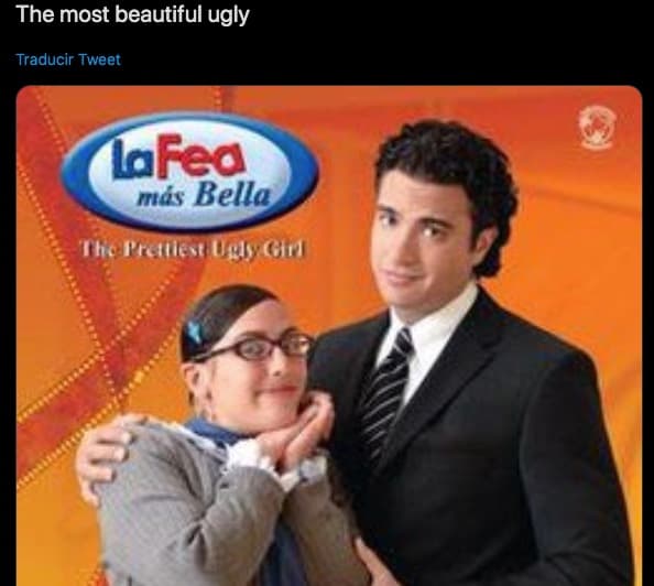Qué 'Ugly Betty' ni qué nada, 'La fea más bella' se llamaría 'The most beautiful ugly'.